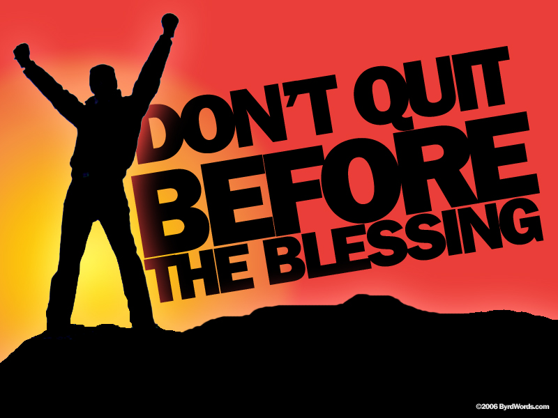 Don T Quit Before The Blessing Wallpaper - Don T Quit Before The Blessing - HD Wallpaper 