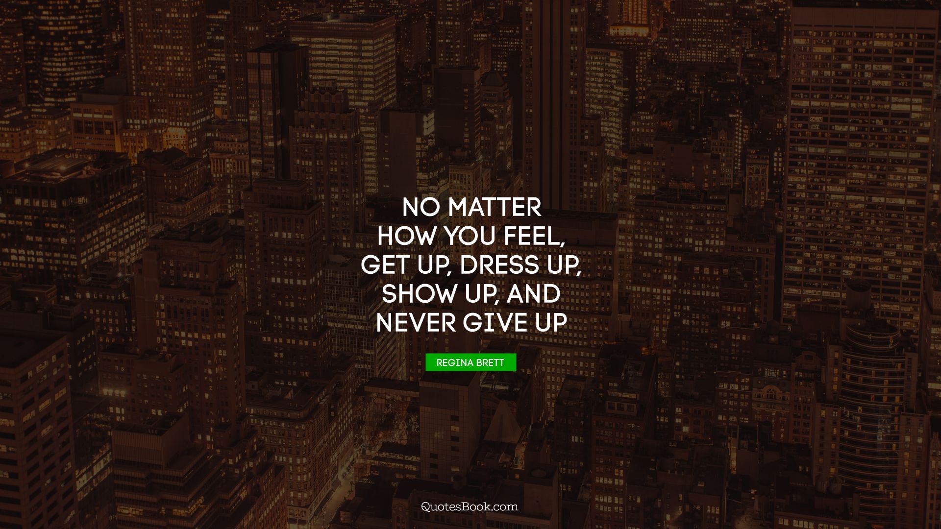 No Matter How You Feel, Get Up, Dress Up, Show Up, - Wake Up Make Up And Never Give Up - HD Wallpaper 