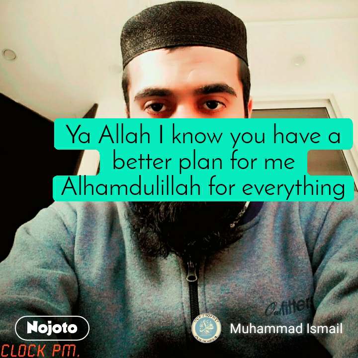 Ya Allah I Know You Have A Better Plan For Me
alhamdulillah - Photo Caption - HD Wallpaper 