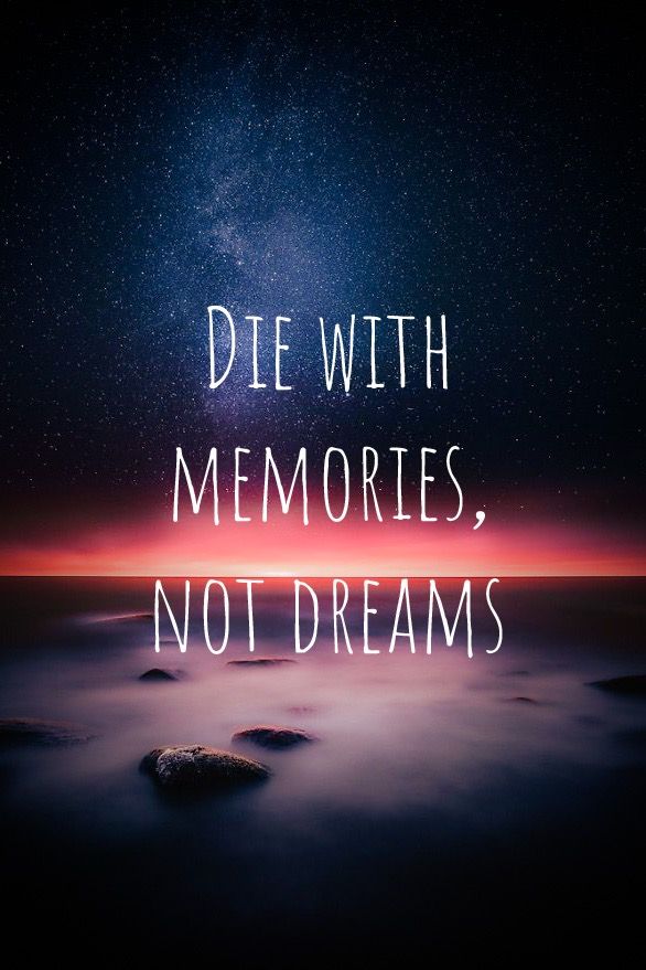 Die With Memories Not Dreams Wallpaper Phone - HD Wallpaper 