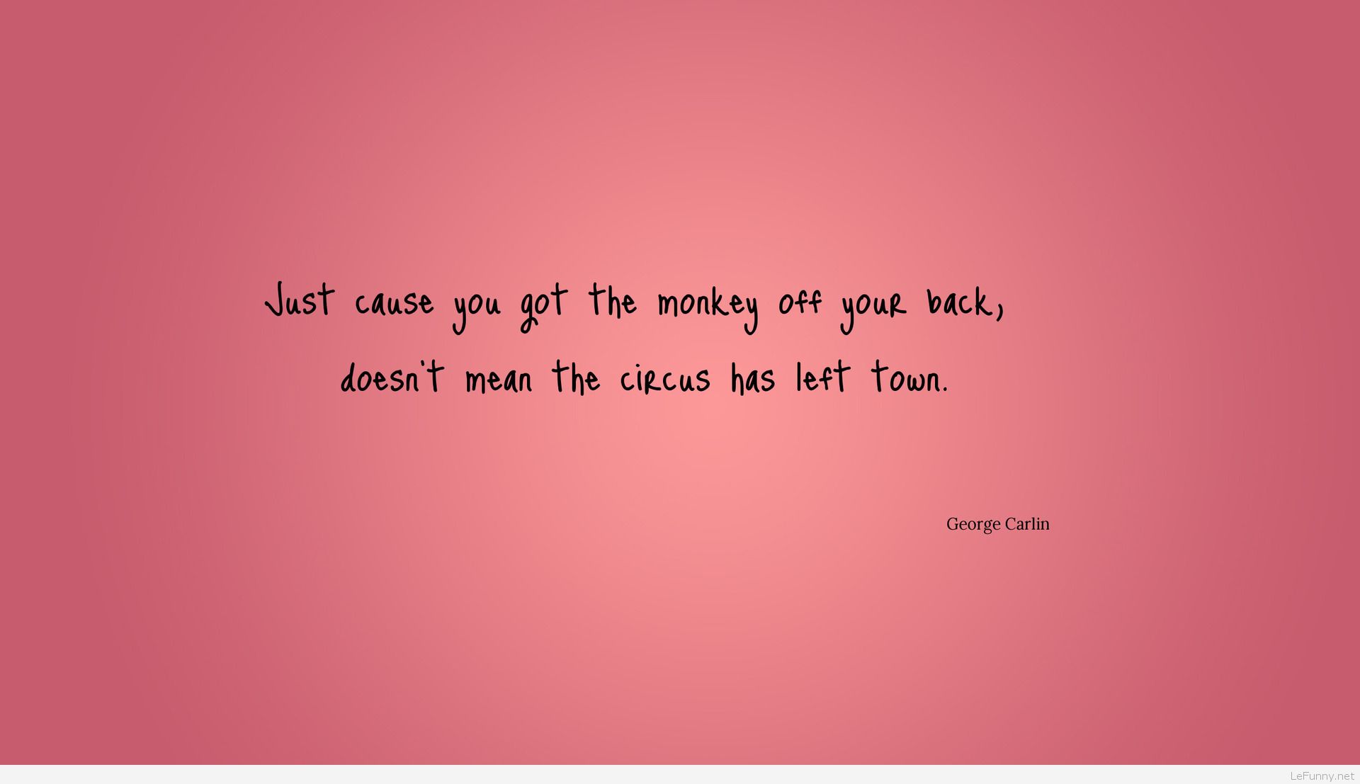 Just Cause You Got The Monkey Off Funny Quote Wallpaper - Document - HD Wallpaper 