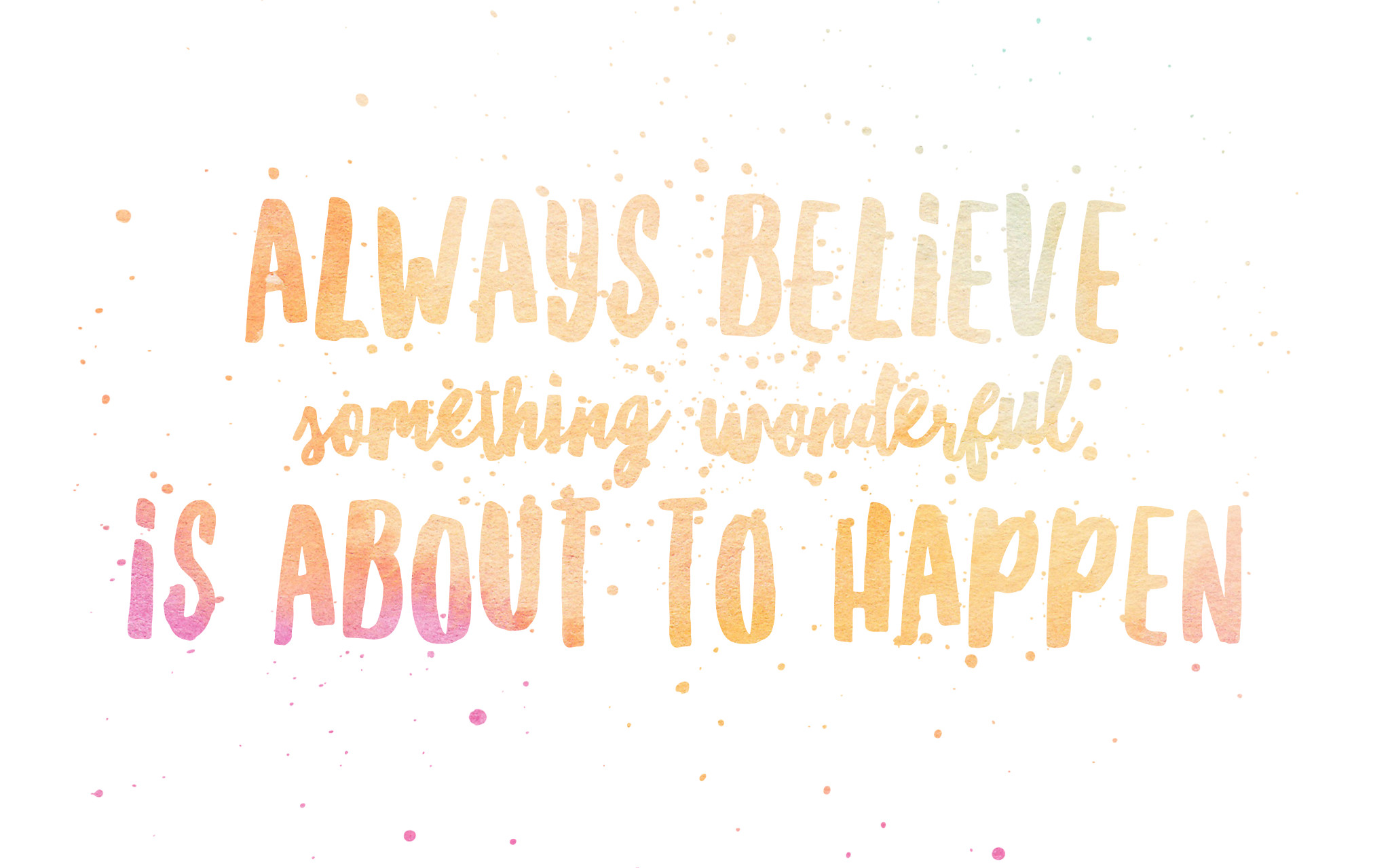 Always Believe Something Wonderful Is About To Happen - Winter Quotes Desktop Backgrounds - HD Wallpaper 