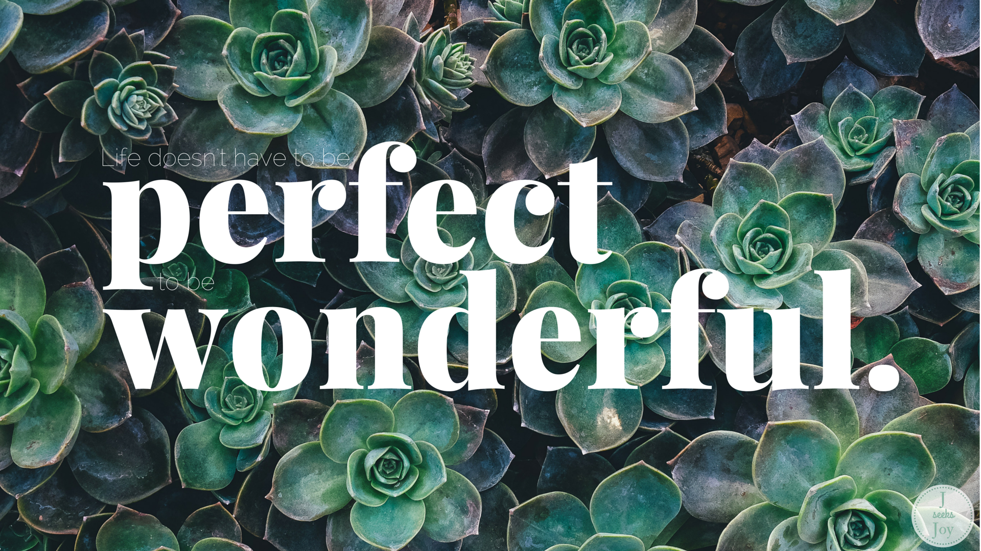 Life Doesn T Have To Be Perfect To Be Wonderful - Succulent Quotes Desktop - HD Wallpaper 