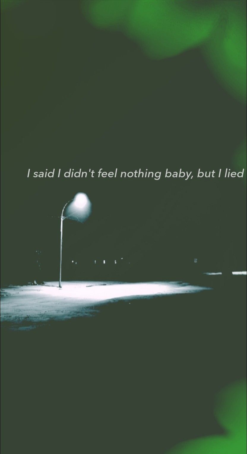 Said I Didn T Feel Nothing Baby But I Lied - HD Wallpaper 