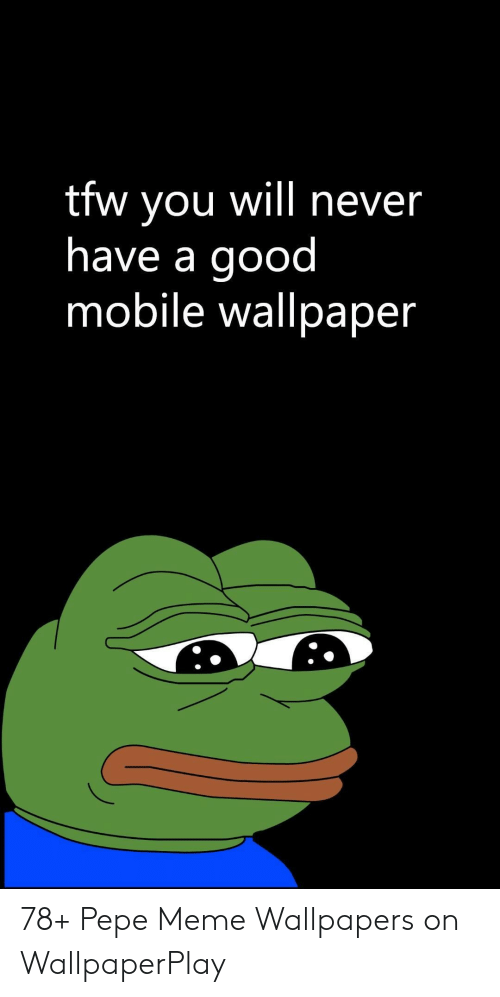 Meme, Tfw, And Good - Pepe Wallpaper Phone - HD Wallpaper 