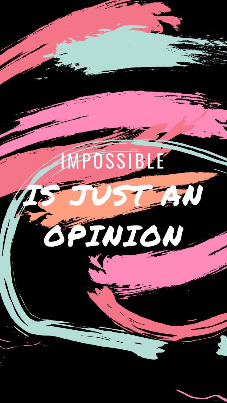 Impossible Is Just An Opinion - Iphone Cool Wallpapers For Girls - HD Wallpaper 