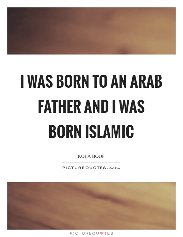 I Was Born To An Arab Father And I Was Born Islamic - Being Over Smart Quotes - HD Wallpaper 