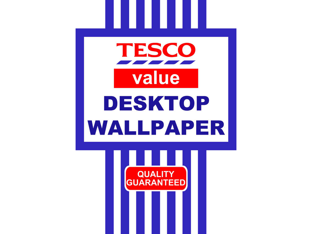 Tesco Value Desktop Wallpaper - Working For Tesco Memes - HD Wallpaper 