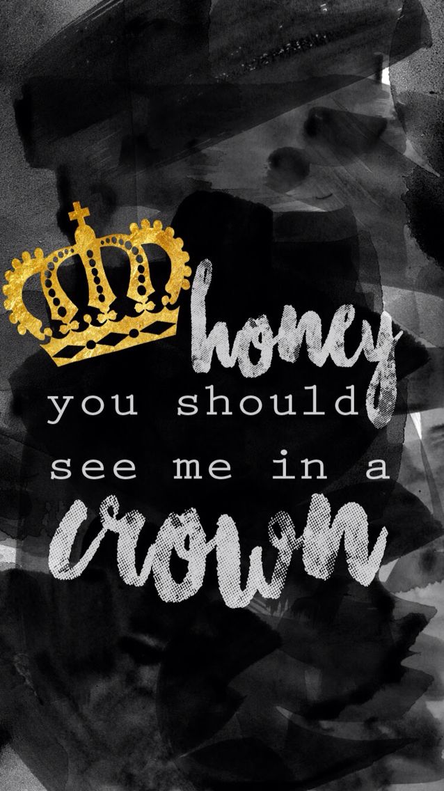 Honey You Should See Me In A Crown - HD Wallpaper 