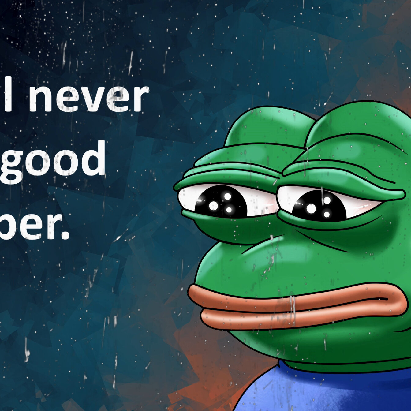 You Will Never Have A Good Wallpaper Pepe - HD Wallpaper 