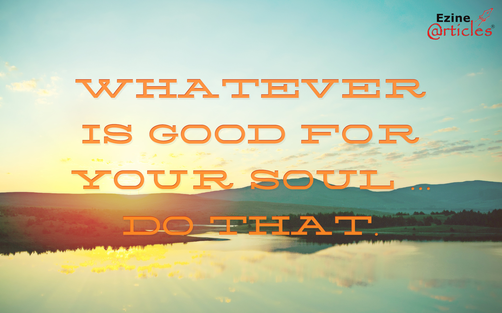 Whatever Is Good For Your Soul Do - HD Wallpaper 