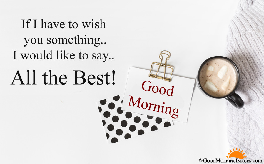 All The Best Good Morning Greeting Wishes With Hd Wallpaper - Good Morning Wish You All The Best - HD Wallpaper 