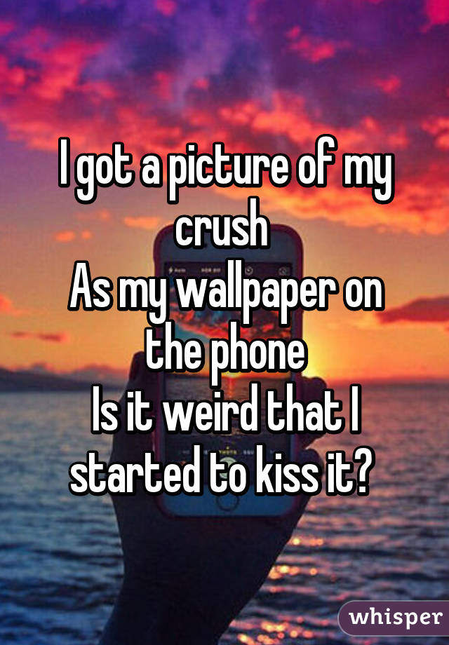 I Got A Picture Of My Crush 
as My Wallpaper On The - Poster - HD Wallpaper 