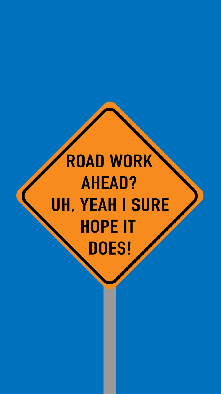 Road Work Ahead Yeah I Sure Hope - HD Wallpaper 