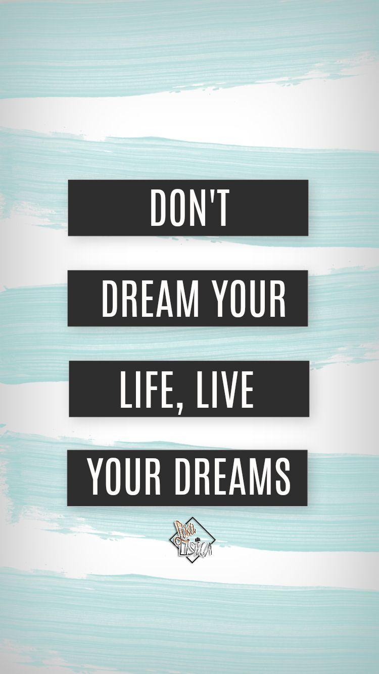 Don T Dream Your Life Live Your Dreams 750x1334 Wallpaper Teahub Io