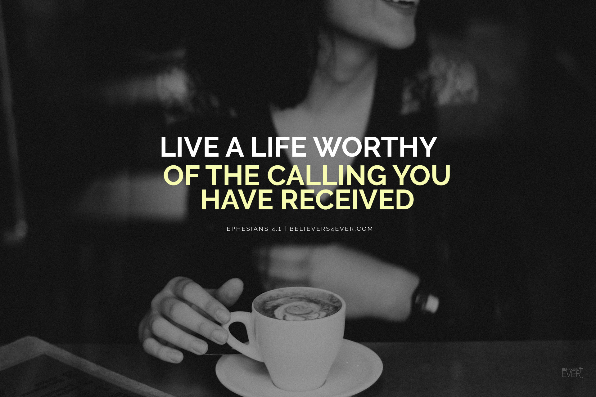 Life A Life Worthy Ephesians - Live A Life Worthy Of Your Calling - HD Wallpaper 