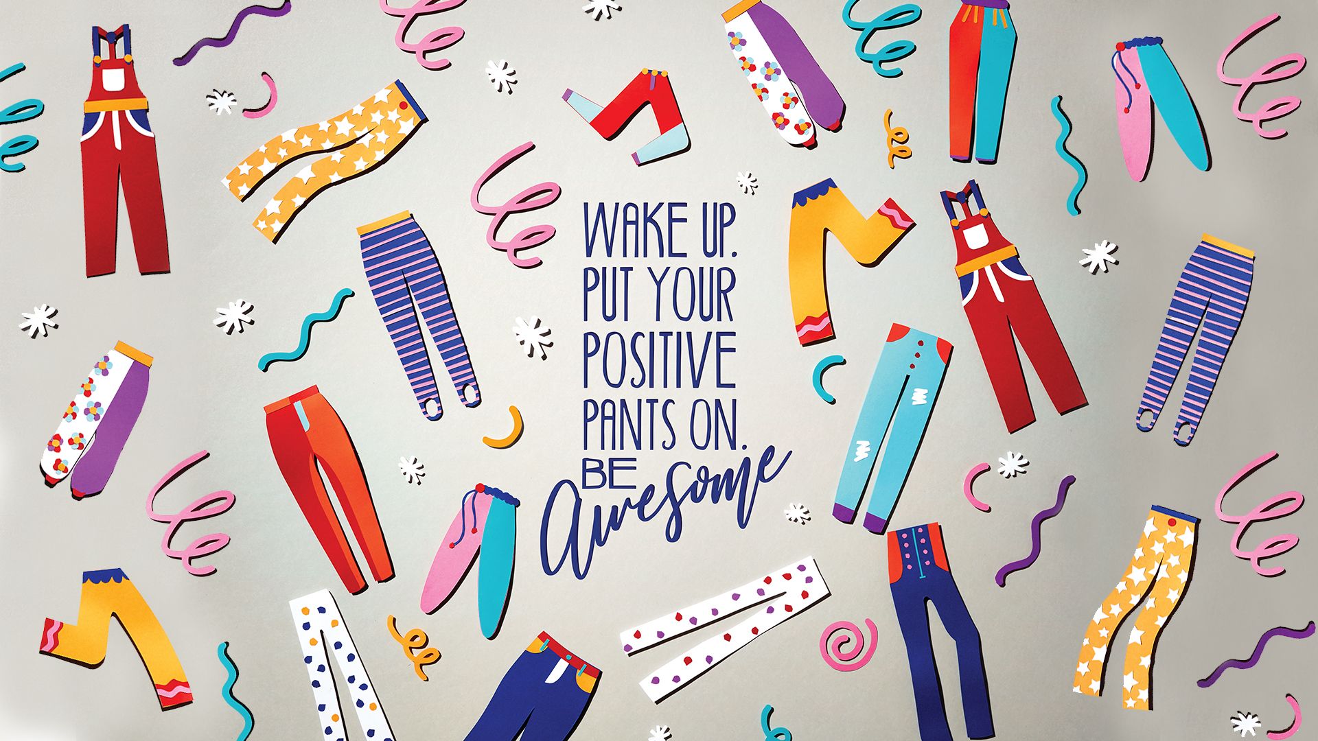 Wake Up Put Your Positive Pants - HD Wallpaper 