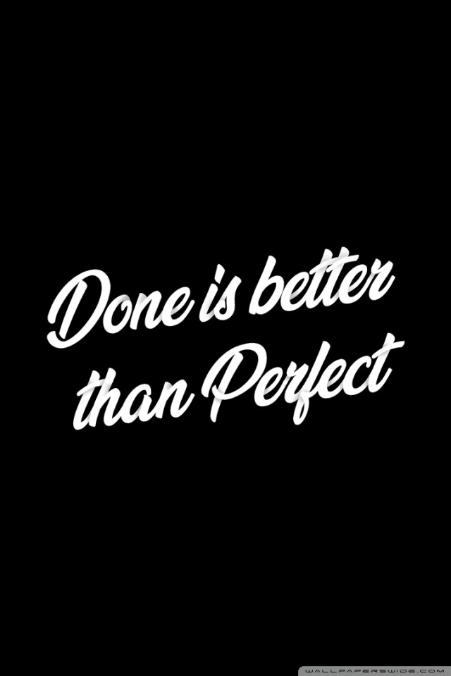 Done Is Better Than Perfect Iphone - 640x960 Wallpaper Done Is Better Than Perfect Iphone - 640x960 Wallpaper